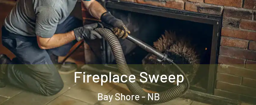  Fireplace Sweep Bay Shore - NB