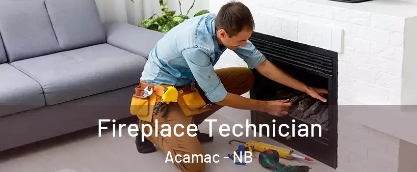 Fireplace Technician Acamac - NB
