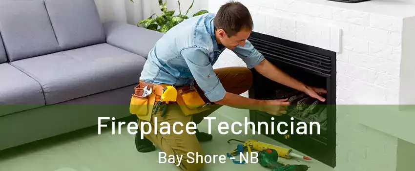 Fireplace Technician Bay Shore - NB