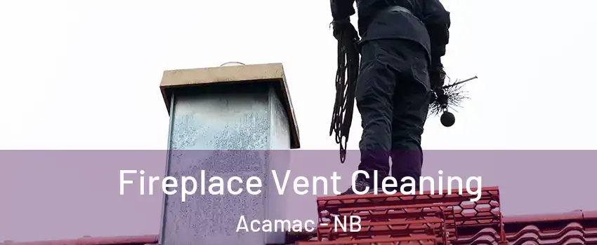  Fireplace Vent Cleaning Acamac - NB