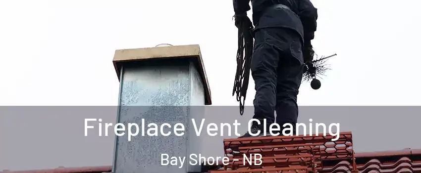 Fireplace Vent Cleaning Bay Shore - NB