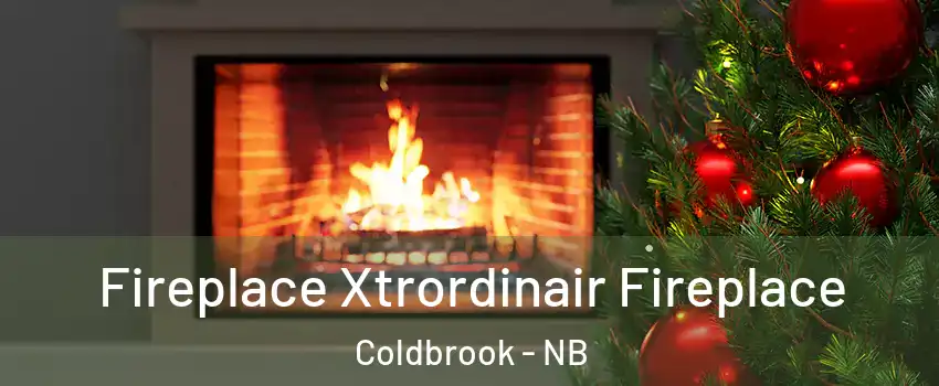 Fireplace Xtrordinair Fireplace Coldbrook - NB