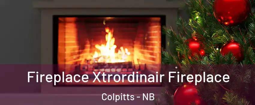 Fireplace Xtrordinair Fireplace Colpitts - NB