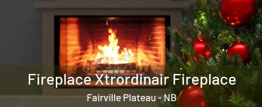 Fireplace Xtrordinair Fireplace Fairville Plateau - NB