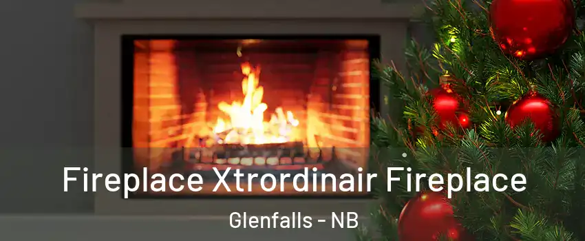 Fireplace Xtrordinair Fireplace Glenfalls - NB