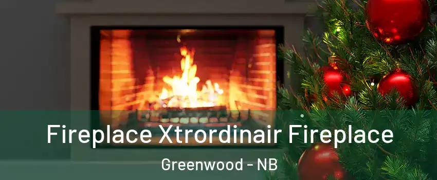 Fireplace Xtrordinair Fireplace Greenwood - NB