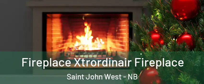 Fireplace Xtrordinair Fireplace Saint John West - NB