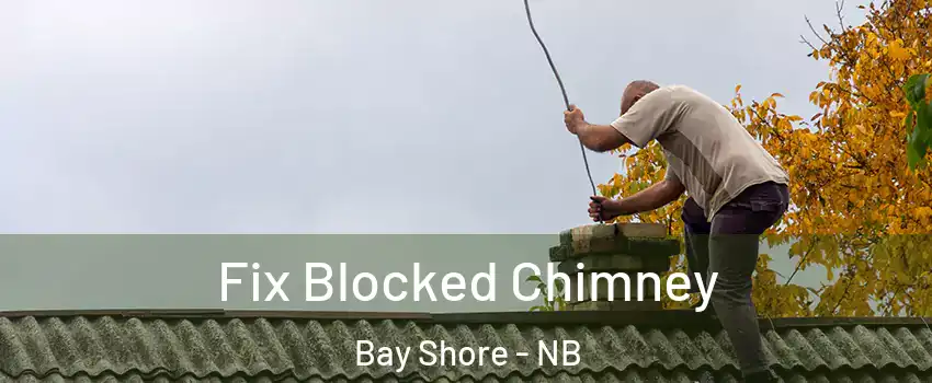  Fix Blocked Chimney Bay Shore - NB