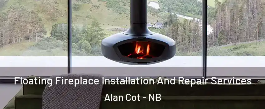  Floating Fireplace Installation And Repair Services Alan Cot - NB