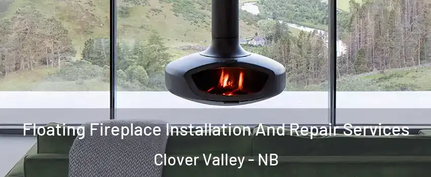  Floating Fireplace Installation And Repair Services Clover Valley - NB