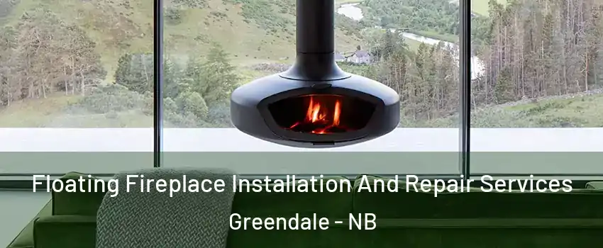  Floating Fireplace Installation And Repair Services Greendale - NB