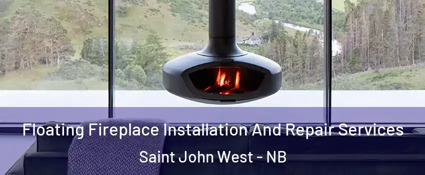  Floating Fireplace Installation And Repair Services Saint John West - NB