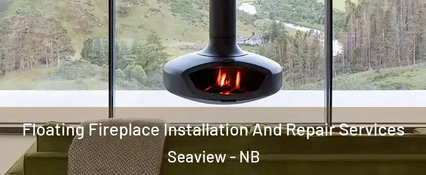 Floating Fireplace Installation And Repair Services Seaview - NB