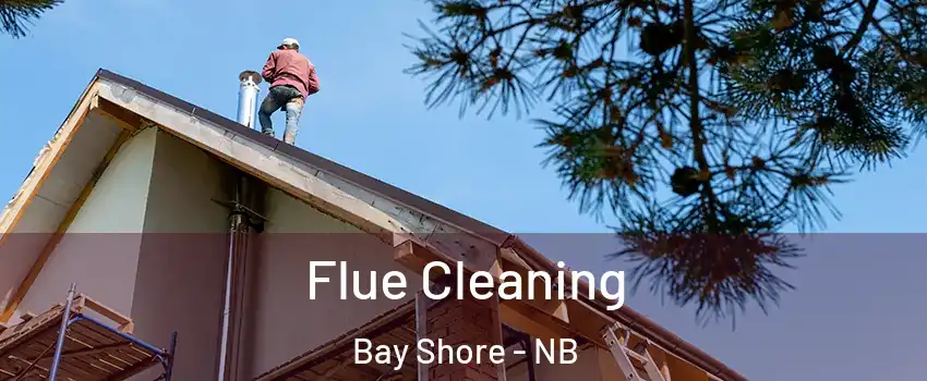  Flue Cleaning Bay Shore - NB