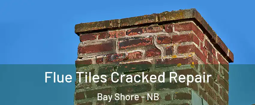  Flue Tiles Cracked Repair Bay Shore - NB