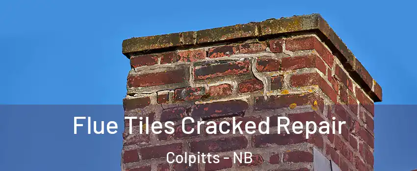  Flue Tiles Cracked Repair Colpitts - NB