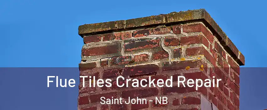  Flue Tiles Cracked Repair Saint John - NB