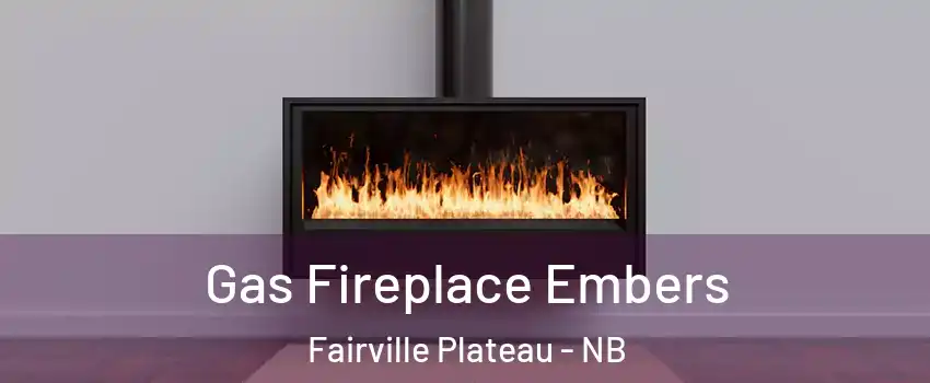  Gas Fireplace Embers Fairville Plateau - NB