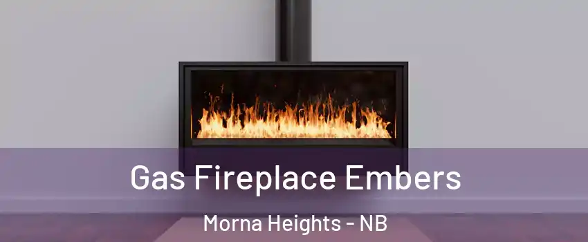  Gas Fireplace Embers Morna Heights - NB