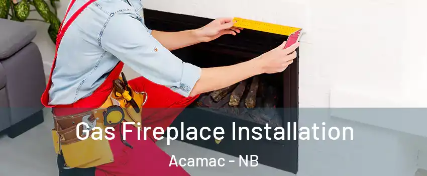  Gas Fireplace Installation Acamac - NB