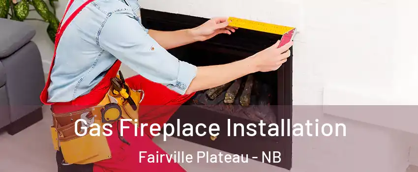  Gas Fireplace Installation Fairville Plateau - NB