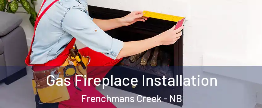  Gas Fireplace Installation Frenchmans Creek - NB