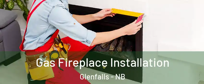  Gas Fireplace Installation Glenfalls - NB