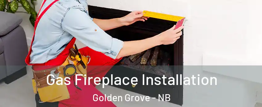  Gas Fireplace Installation Golden Grove - NB