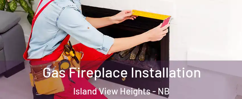  Gas Fireplace Installation Island View Heights - NB