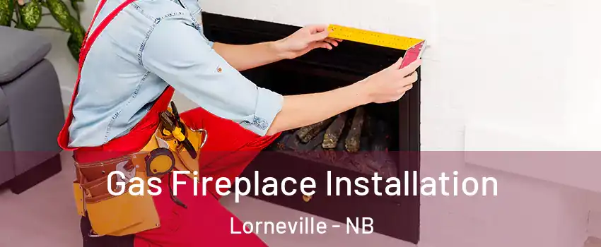  Gas Fireplace Installation Lorneville - NB