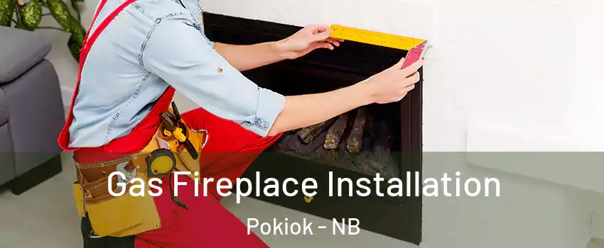  Gas Fireplace Installation Pokiok - NB