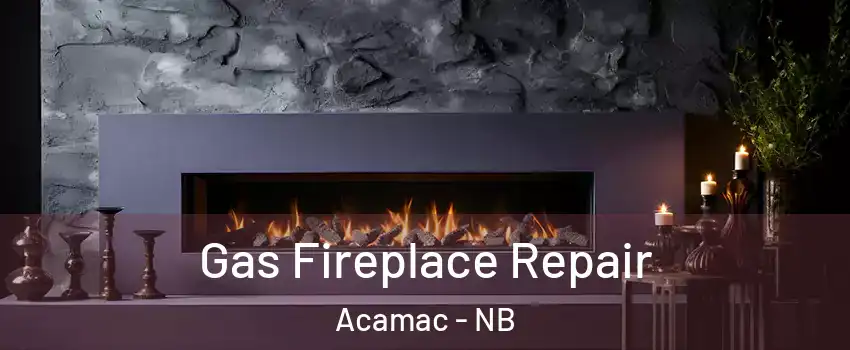  Gas Fireplace Repair Acamac - NB