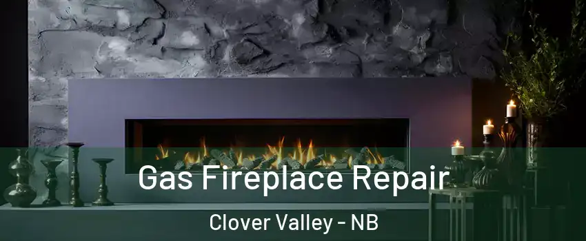  Gas Fireplace Repair Clover Valley - NB