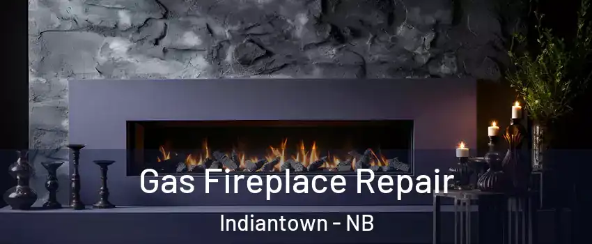  Gas Fireplace Repair Indiantown - NB