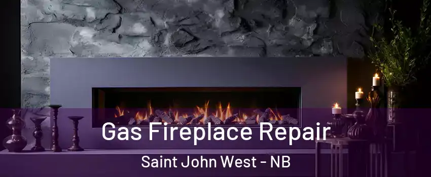  Gas Fireplace Repair Saint John West - NB