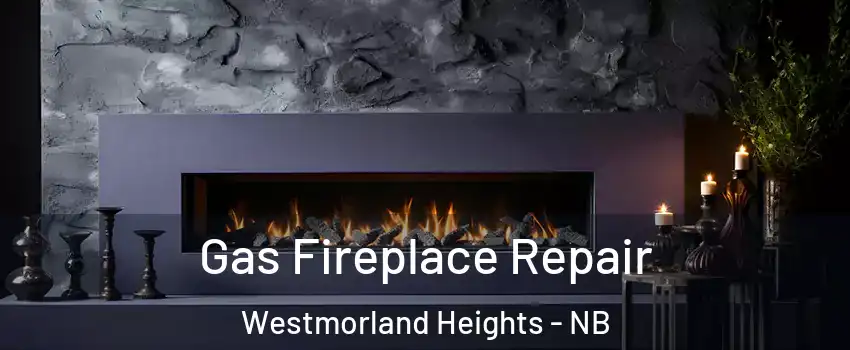 Gas Fireplace Repair Westmorland Heights - NB