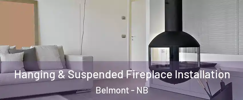 Hanging & Suspended Fireplace Installation Belmont - NB