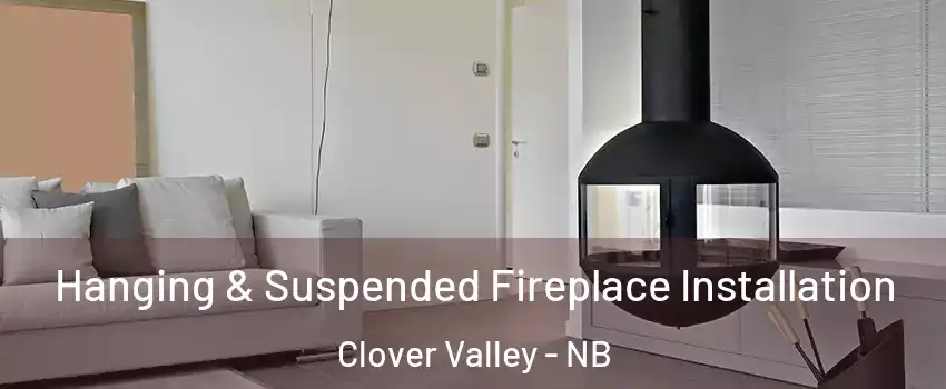 Hanging & Suspended Fireplace Installation Clover Valley - NB