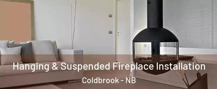 Hanging & Suspended Fireplace Installation Coldbrook - NB