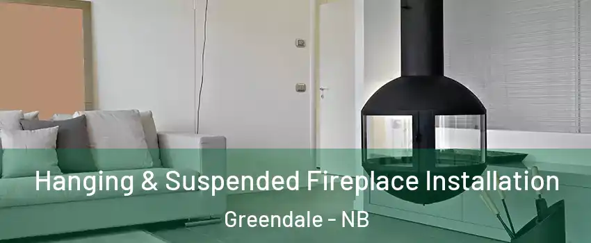 Hanging & Suspended Fireplace Installation Greendale - NB