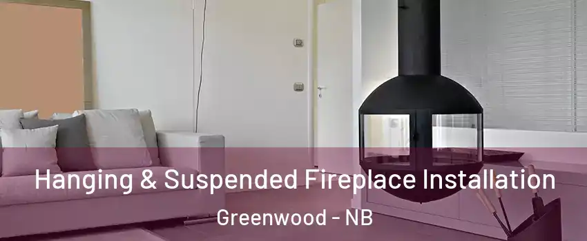  Hanging & Suspended Fireplace Installation Greenwood - NB