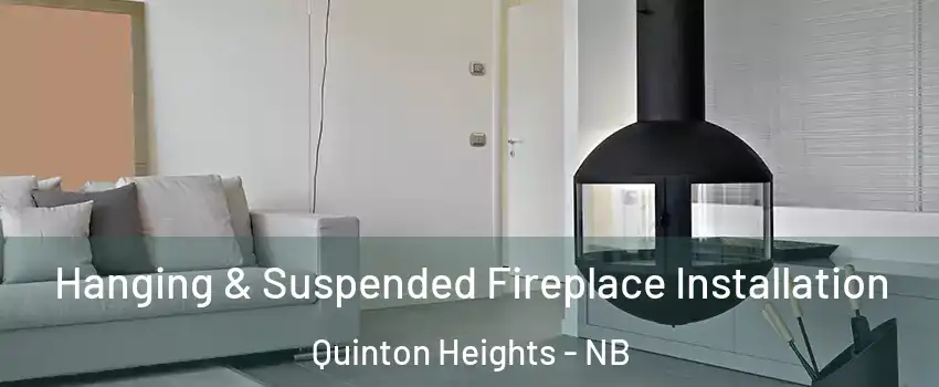Hanging & Suspended Fireplace Installation Quinton Heights - NB