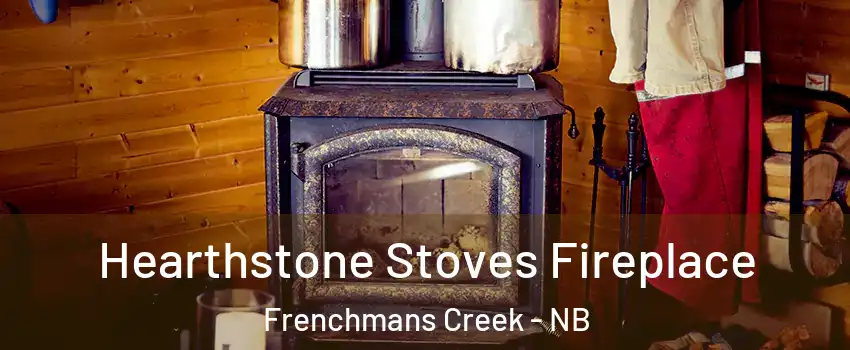Hearthstone Stoves Fireplace Frenchmans Creek - NB