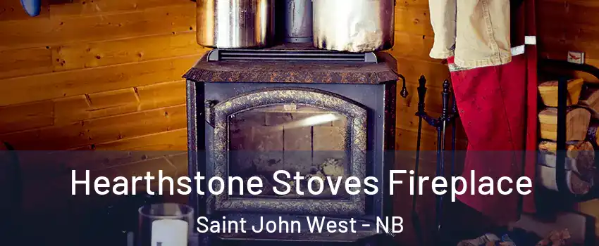 Hearthstone Stoves Fireplace Saint John West - NB