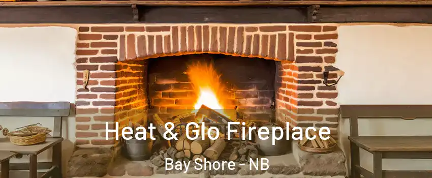  Heat & Glo Fireplace Bay Shore - NB