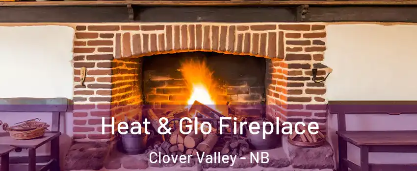  Heat & Glo Fireplace Clover Valley - NB