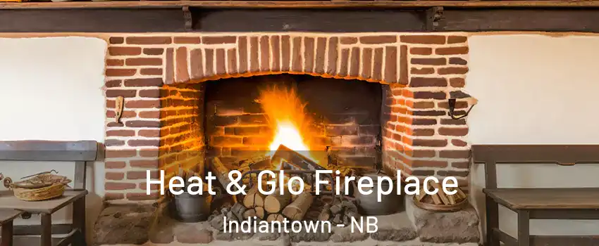  Heat & Glo Fireplace Indiantown - NB