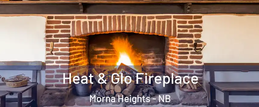  Heat & Glo Fireplace Morna Heights - NB