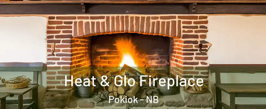  Heat & Glo Fireplace Pokiok - NB