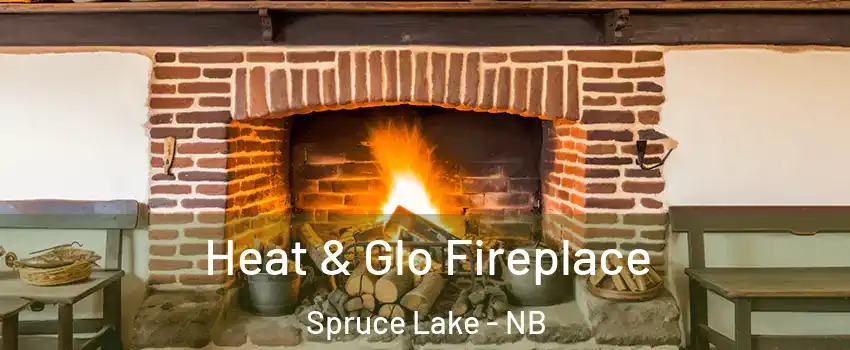  Heat & Glo Fireplace Spruce Lake - NB